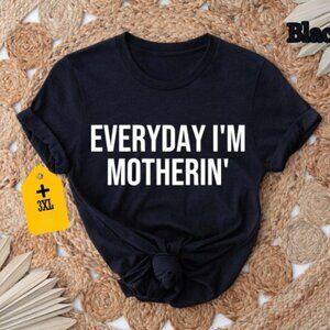 Everyday I'm Motherin' Shirt, Funny Mom Tee, Trendy Mother’s Day Gift